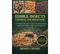 EDIBLE INSECTS FARMING FOR BEGINNERS: A Complete Beginner’s Guide to Raising Crickets, Mealworms & Black Soldier Fly for Food, Feed & Profit.