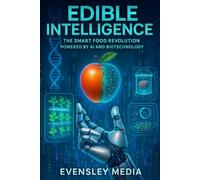 Edible Intelligence: The Smart Food Revolution powered by AI and Biotechnology