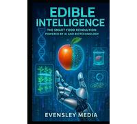 Edible Intelligence: The Smart Food Revolution powered by AI and Biotechnology