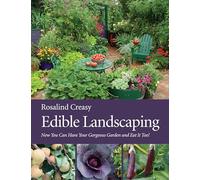 Edible Landscaping: Now You Can Have Your Gorgeous Garden and Eat It Too!