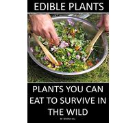 Edible Plants: Plants You Can Eat To Survive In the Wild