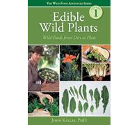 Edible Wild Plants: Wild Foods from Dirt to Plate (Wild Food Adventure Series, Volume 1)