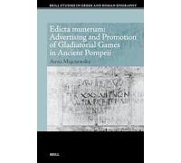 Edicta munerum: Advertising and Promotion of Gladiatorial Games in Ancient Pompeii: 22 (Brill Studies in Greek and Roman Epigraphy)
