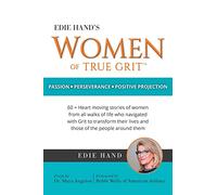 Edie Hand's Women of True Grit: Passion - Perserverance- Positive Projection