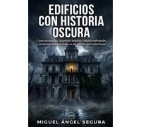Edificios con historia oscura: Casas encantadas, hospitales malditos, hoteles embrujados y fenómenos paranormales en los edificios más misteriosos del mundo (La Gran Biblioteca del Misterio)