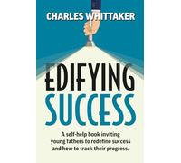 Edifying Success: A self-help book inviting young fathers to redefine success and how to track their progress