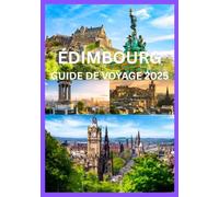 ÉDIMBOURG GUIDE DE VOYAGE 2025