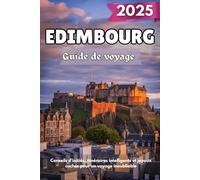 EDIMBOURG Guide de voyage 2025: Conseils d’initiés, itinéraires intelligents et joyaux cachés pour un voyage inoubliable
