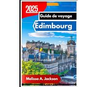Édimbourg Guide de voyage 2025: Un voyage à travers le patrimoine royal, les légendes littéraires et les traditions locales d’Écosse
