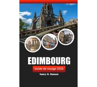 Edimbourg Guide de voyage 2026: Explorez les sites historiques, la culture locale, la cuisine et les attractions incontournables de la capitale écossaise