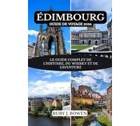 ÉDIMBOURG GUIDE DE VOYAGE 2026: LE GUIDE COMPLET DE L'HISTOIRE, DU WHISKY ET DE L'AVENTURE