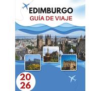 EDIMBURGO GUÍA DE VIAJE 2026: Calles De Historia, Colinas De Misterio Y Una Ciudad Que Vive Dos Veces