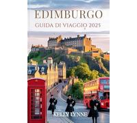 EDIMBURGO GUIDA DI VIAGGIO 2025: Scopri la capitale senza tempo della Scozia: le sue storie, le sue strade e la sua anima