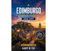 EDIMBURGO GUIDA DI VIAGGIO 2026-2027: Scoprite i vicoli del centro storico, le piazze del centro storico e la folla dei festival con itinerari ... ristoranti e una pianificazione stagionale.