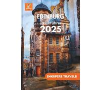 Edinburg Reiseführer 2025: Malerische Spaziergänge, kulinarische Highlights, Budget-Tipps und unvergessliche Erlebnisse für Entdecker und erfahrene ... (Edinburg Travel Guides Language Collection)