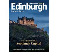 EDINBURGH 2026: Where Legends Come to Life - From Cobblestone Street to Majestic Castle, Discover the Stories, Sight, Iconic Festival, Hidden Corners, & the Vibrant Spirit of Scotland’s Timeless City.