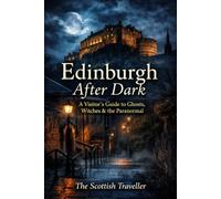 Edinburgh After Dark: A Visitor’s Guide to Ghosts, Witches & the Paranormal