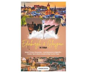 Edinburgh and Glasgow in 3 Days: Smart 72-Hour Itineraries • Local Museums & Nightlife • Insider Tips to Beat Crowds & Skip Tourist Traps