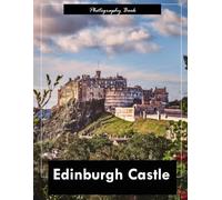 Edinburgh Castle: A Visual Journey Through Scotland’s Historic Fortress - Stunning Photography of Ancient Stone Walls and Royal Majesty