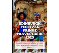 Edinburgh Festival Fringe Travel Guide 2025: Immerse Yourself in Creativity and Culture at the Edinburgh Festival Fringe (Travel Books and Tour Guides)