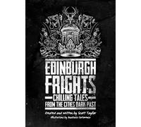 EDINBURGH FRIGHTS: Chilling Tales from the Cities Dark past