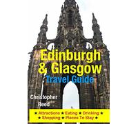Edinburgh & Glasgow Travel Guide: Attractions, Eating, Drinking, Shopping & Places To Stay