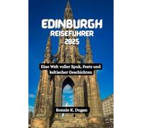 EDINBURGH Reiseführer 2025: Eine Welt voller Spuk, Feste und keltischer Geschichten