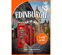 Edinburgh Reiseführer 2025: Erkundung von Edinburgh von Packtipps bis hin zu mobilen Karten, Insider -Geheimnissen und der Navigation durch die Stadt wie ein Einheimischer