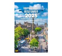 EDINBURGH REISEFÜHRER 2025: Erleben Sie die Herzlichkeit und Gastfreundschaft der schottischen Hauptstadt