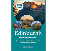 Edinburgh Reiseführer 2026-2027: Übernachten, Essen und Schlendern in Schottlands geschichtsträchtiger Hauptstadt