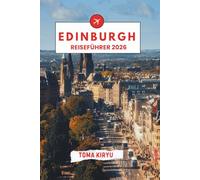 Edinburgh Reiseführer 2026: Das unverzichtbare Handbuch zu den Top-Attraktionen, herausragenden Erlebnissen und versteckten lokalen Favoriten.