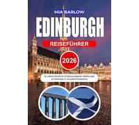 EDINBURGH REISEFÜHRER 2026: Der ultimative Reiseführer mit Sehenswürdigkeiten, Stadtführungen und Geheimtipps für die perfekte Schottlandreise