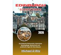 EDINBURGH REISEFÜHRER 2026: Durchdachte Reiserouten, historische Spaziergänge, Restaurants und praktische Tipps für Ihren Besuch.