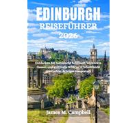 EDINBURGH REISEFÜHRER 2026: Entdecken Sie historische Schlösser, versteckte Gassen und kulturelle Schätze in Schottlands geschichtsträchtiger Hauptstadt