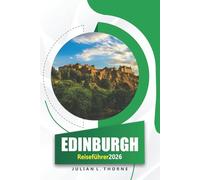 Edinburgh Reiseführer 2026: Erkunden Sie die Geschichte der Stadt, die regionale Küche, die Kunst im öffentlichen Raum und die lokalen Märkte in der schottischen Hauptstadt