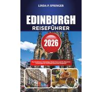 EDINBURGH REISEFÜHRER 2026: Top-Attraktionen, Geheimtipps, lokales Essen und die ultimativen Urlaubstipps für Schottlands historische Hauptstadt