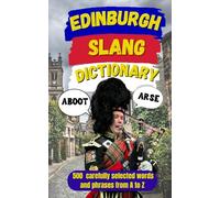 Edinburgh Slang Dictionary: Speak Like a Local, The Ultimate Edinburgh Urban Dictionary: 88 (Slang Dictionary Around The World)
