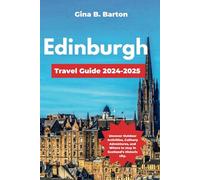 Edinburgh Travel Guide 2024-2025: Uncover Outdoor Activities, Culinary Adventures, and Where to stay in Scotland’s Historic city