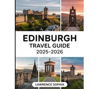 Edinburgh Travel Guide 2025-2026: A Complete Guide to Castles, Festivals, and Breathtaking Views for an Unforgettable Scottish Adventure
