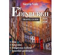 EDINBURGH Travel Guide 2025-2026: Uncover the City’s Rich History, Stunning Landscapes, Hidden Gems, and Local Experiences