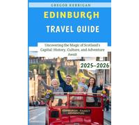 Edinburgh Travel Guide 2025-2026: Uncovering the Magic of Scotland’s Capital: History, Culture, and Adventure Await
