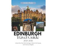 Edinburgh Travel Guide 2025-2026: Unlock the City’s Rich Heritage, Vibrant Arts Scene, and Culinary Delights