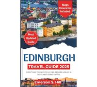 Edinburgh Travel Guide 2025: Everything You Need to Eat, See, Explore & Enjoy in Scotland’s Iconic Capital