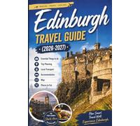 Edinburgh (Travel Guide 2026-2027): Essential Things to do, Trip Planning, Local Transport, Accommodation, Map and Places to Eat