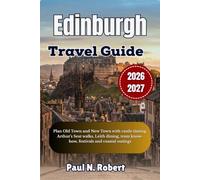 Edinburgh Travel Guide 2026-2027: Plan Old Town and New Town with castle timing, Arthur's Seat walks, Leith dining, tram know-how, festivals and coastal outings