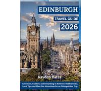 Edinburgh Travel Guide 2026: Adventure, Comfort, and Everything in Between: Hidden Gems Local Tips, and Must-See Attractions for an Unforgettable Trip