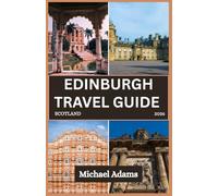 EDINBURGH TRAVEL GUIDE 2026: Discover Castles, Culture & Hidden Corners of Scotland’s Timeless Capital