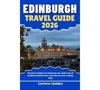 Edinburgh Travel Guide 2026: Practical Insights for Exploring the capital city of Scotland Packed with Local Secrets and a Handy Map (Destination Unlocked with Local Map Secrets)