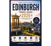 EDINBURGH TRAVEL GUIDE 2026: Uncover Historic Landmarks, Scenic Walks, Local Traditions, and Authentic Experiences Throughout Edinburgh for a Rewarding Scottish Adventure