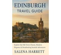 Edinburgh Travel Guide: Explore the Old Town Charm, Modern Elegance & Breathtaking Scottish Adventures